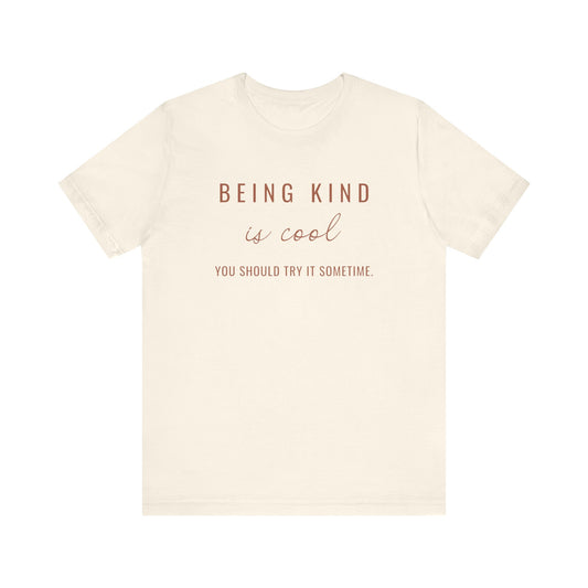 Being Kind is Cool, You Should Try it Sometime - Unisex T-shirt