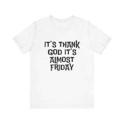 It's Thank God It's Almost Friday - Unisex T-shirt