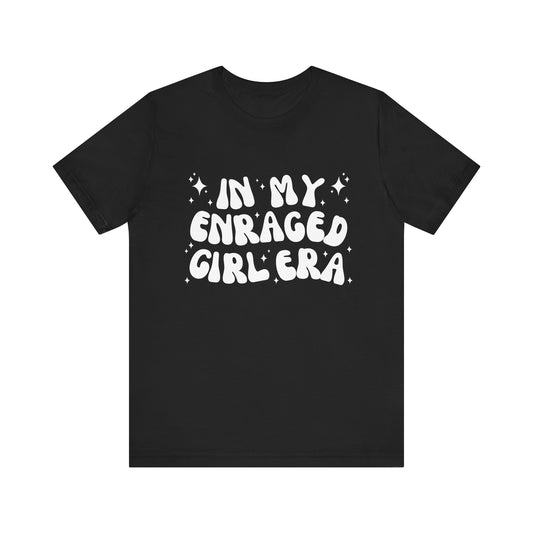 In My Enraged Girl Era - Unisex T-shirt