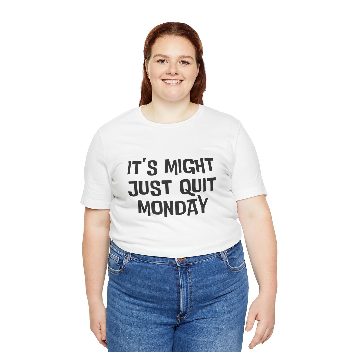 It's Just Might Quit Monday - Unisex T-shirt