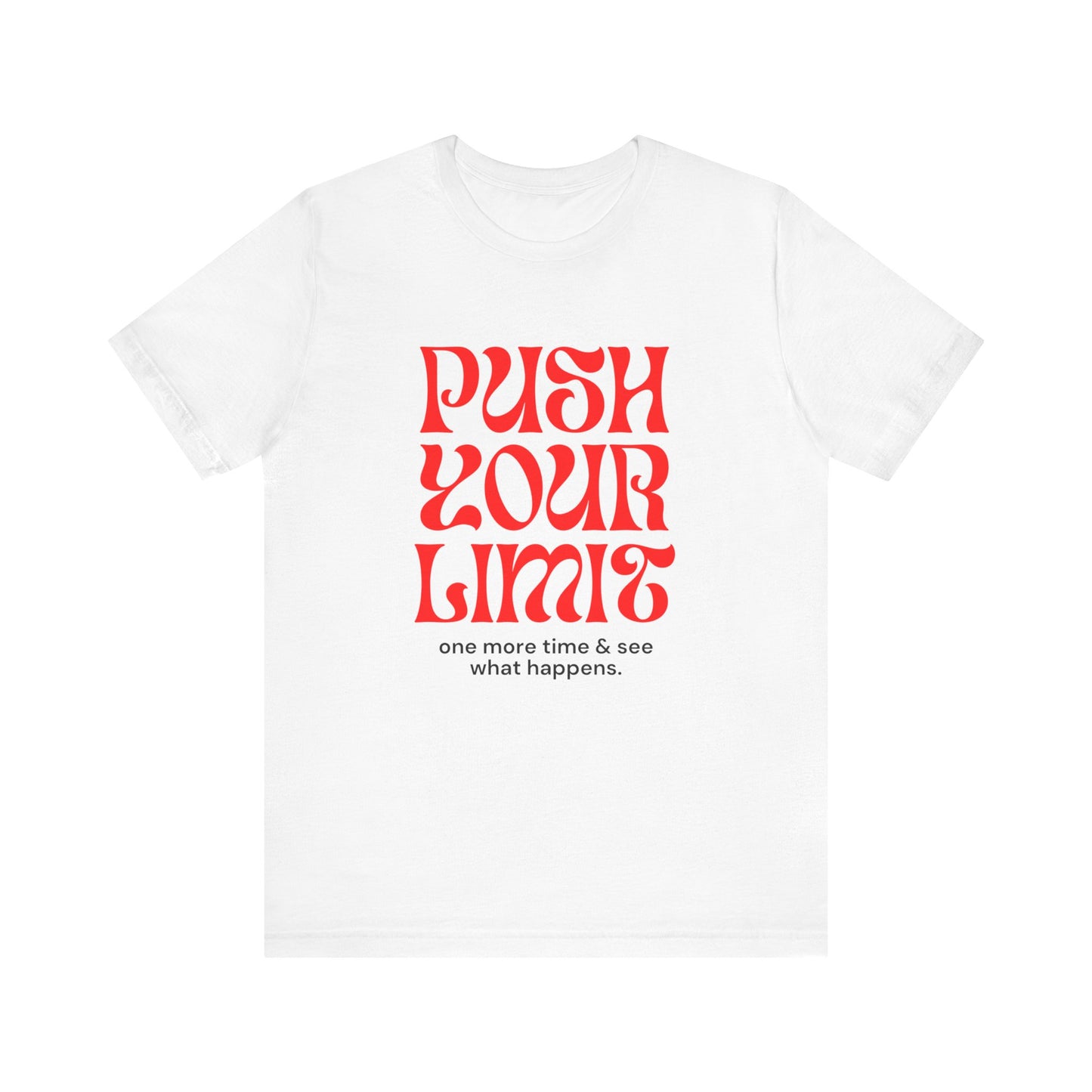 Push Your Limits One More Time and See What Happens - Unisex t-shirt