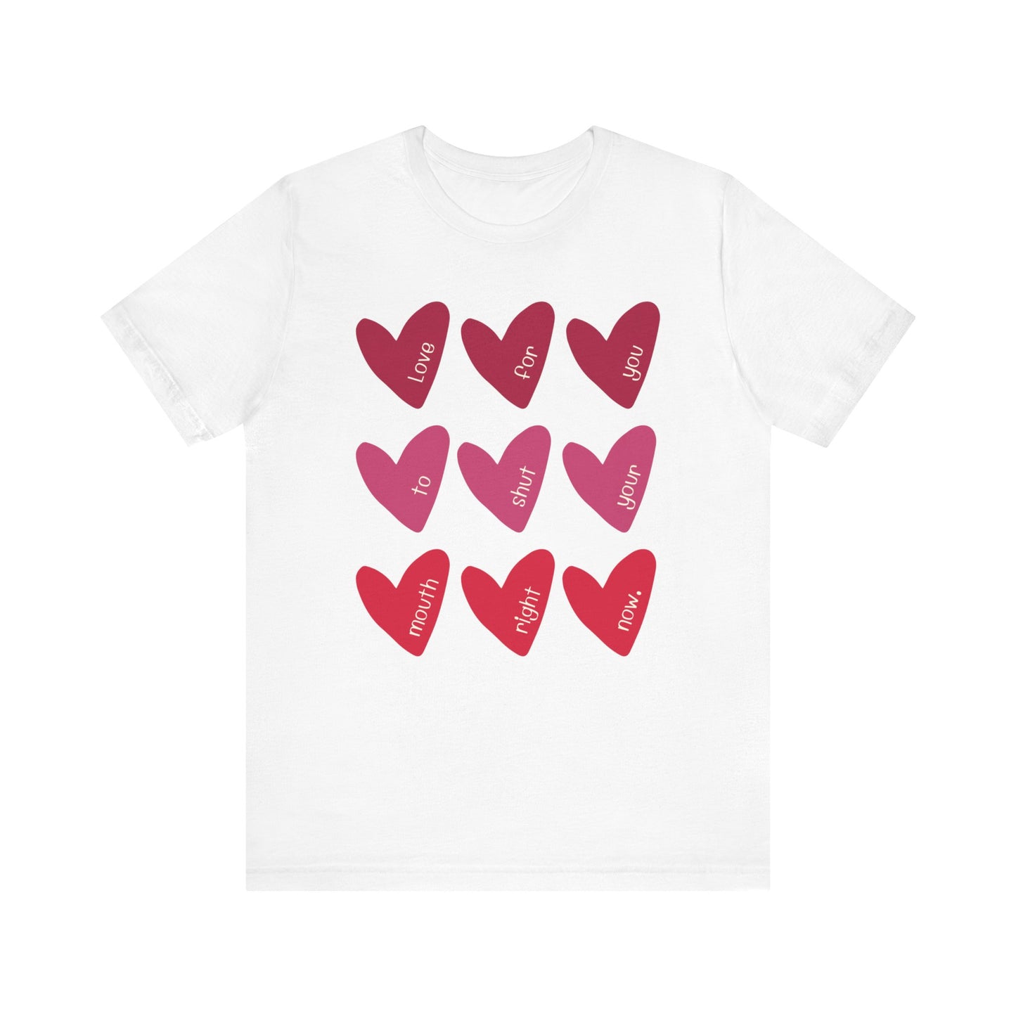 Love for You to Shut Your Mouth Right Now - Unisex T-shirt