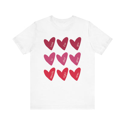 Love for You to Shut Your Mouth Right Now - Unisex T-shirt