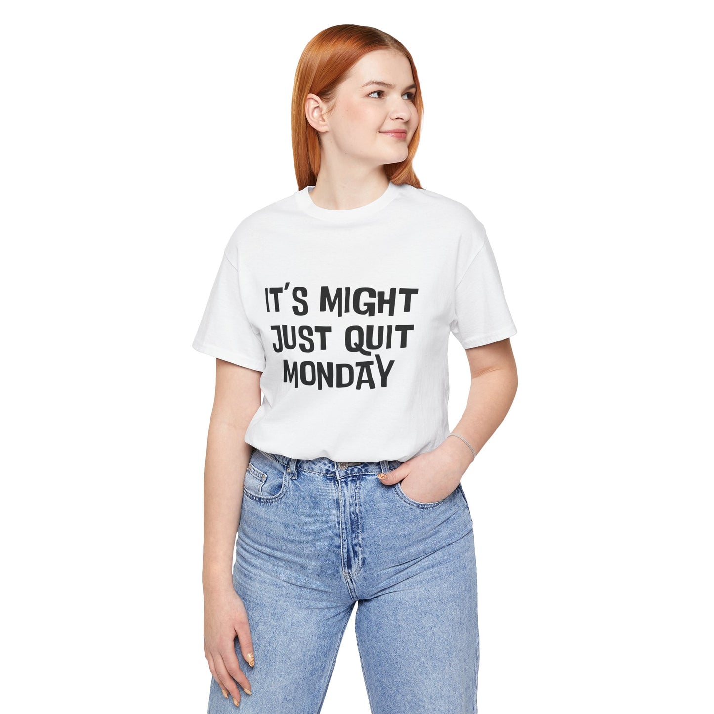 It's Just Might Quit Monday - Unisex T-shirt