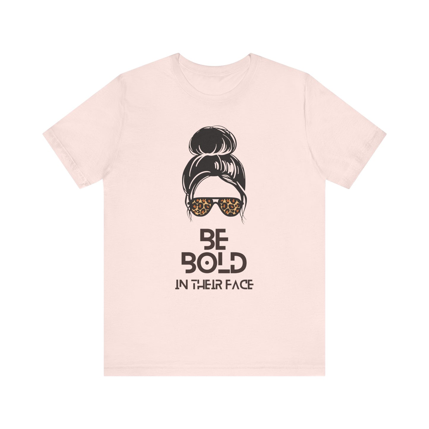 Be Bold in Their Face - Unisex T-shirt