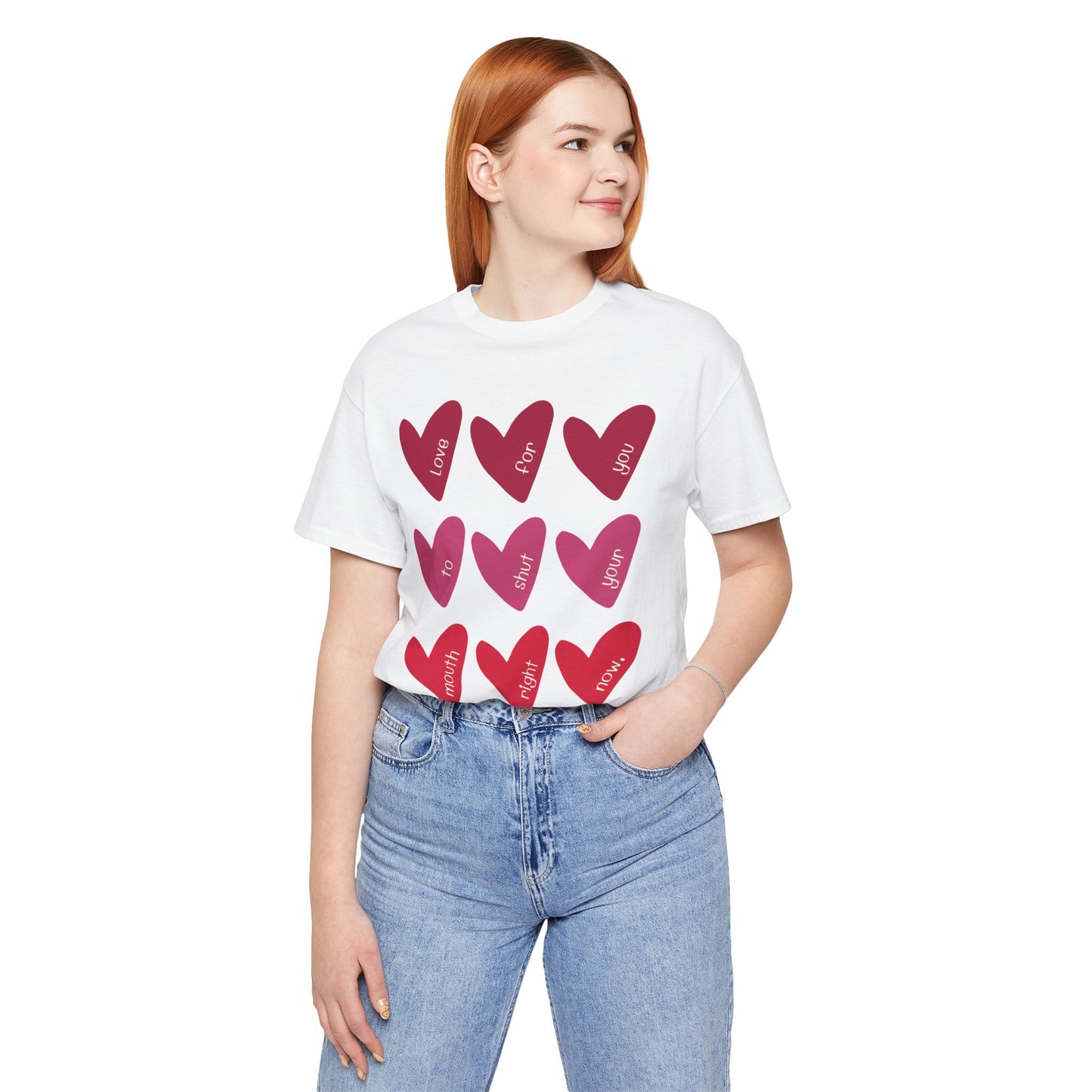 Love for You to Shut Your Mouth Right Now - Unisex T-shirt