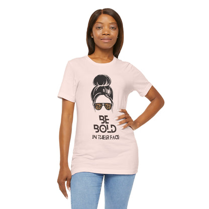 Be Bold in Their Face - Unisex T-shirt