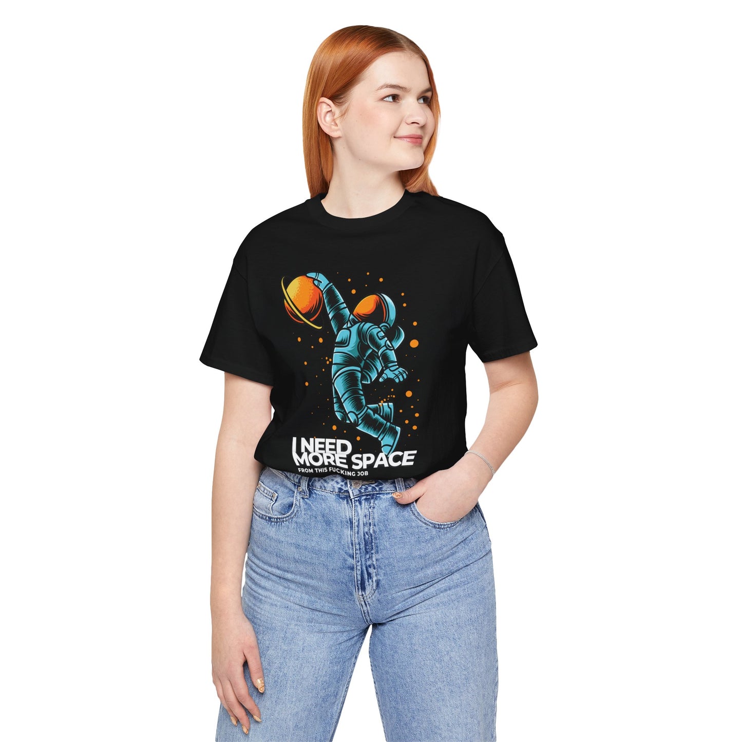 I Need More Space From This Fucking Job - Unisex T-shirt