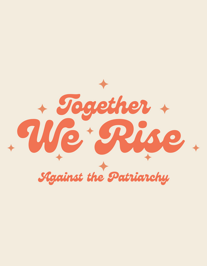 Together We Rise Against the Patriarchy Tee - Unisex T-shirts